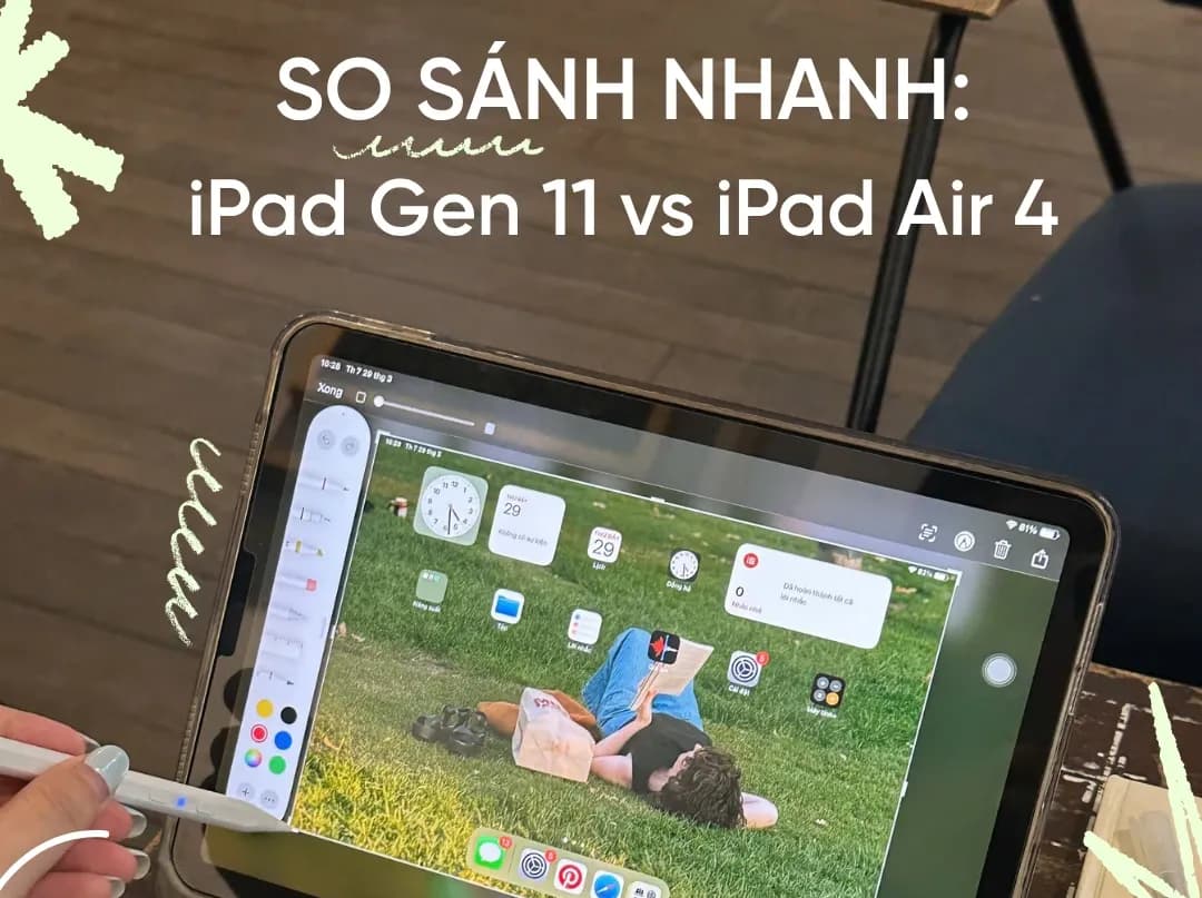 So Sánh iPad Gen 11 vs iPad Air 4: Đâu là lựa chọn đáng tiền dưới 10 triệu?