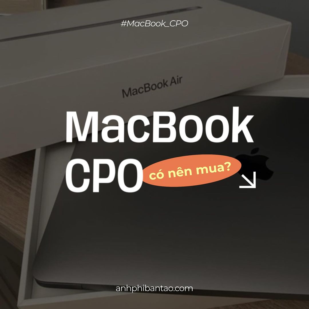 Lý do nên chọn MacBook CPO